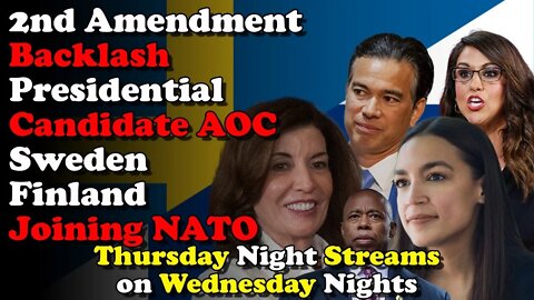2A Backlash President AOC Sweden Finland Joins Nato - Thursday Night Streams on Wednesday Nights