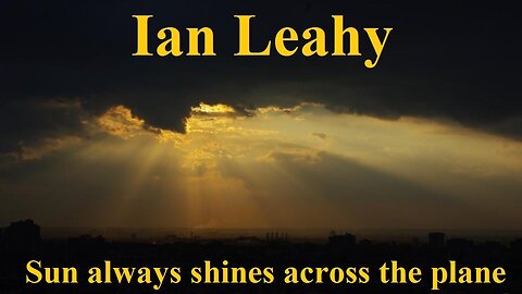 Flat Earth Song - Sun always shines across the plane - Ian Leahy ✅