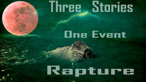 Three Stories - One Event - Rapture