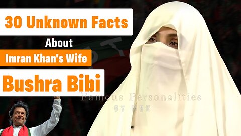 30 Unknown Facts About Imran Khan's Wife Bushra Bibi