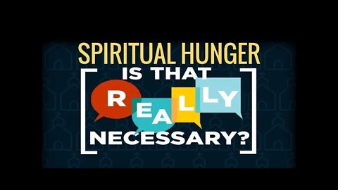 Spiritual Hunger, Is It necessary