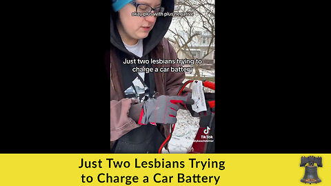Just Two Lesbians Trying to Charge a Car Battery