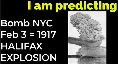 I am predicting: Bomb in NYC on Feb 3 = 1917 HALIFAX EXPLOSION PROPHECY