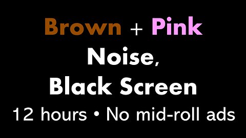 Brown + Pink Noise, Black Screen 🟤🌸⬛ • 12 hours • No mid-roll ads