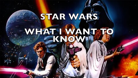 What I Want to Know About Star Wars!