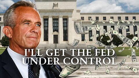 RFK Jr.: I’ll Get The Fed Under Control