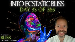 Day 33 - Into Ecstatic Bliss