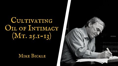 Cultivating Oil of Intimacy | Mike Bickle