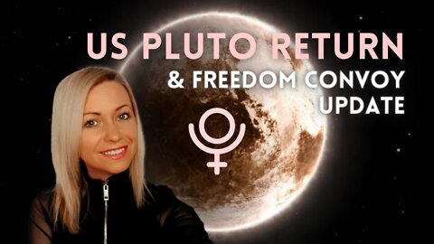 The US Pluto Return & Canada Freedom Convoy Energy Update (Detailed)