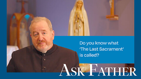 Can 'The Last Sacrament' be Repeated Frequently? | Ask Father with Fr. Paul McDonald