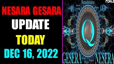 NESARA GESARA UPDATE EXCLUSIVE TODAY DECEMBER 16, 2022
