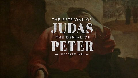 The Betrayal of Judas and the Denial of Peter (Matthew Ch. 26) - Pastor Bruce Mejia