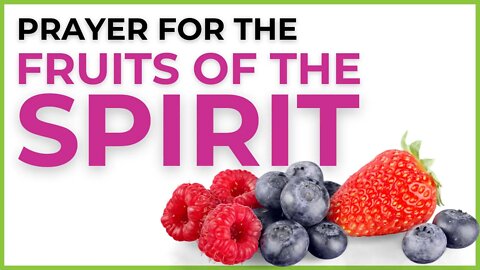 Prayer for the Fruits of the Spirit | Manifest the Fruit of the Spirit in Your Life!