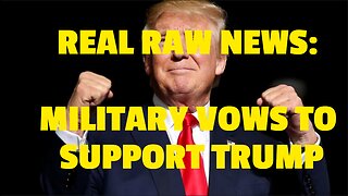 REAL RAW NEWS: MILITARY VOWS TO SUPPORT TRUMP