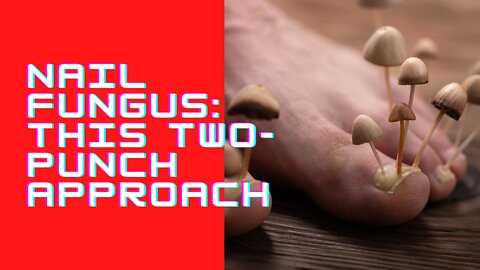 Nail Fungus: This Two Punch Approach