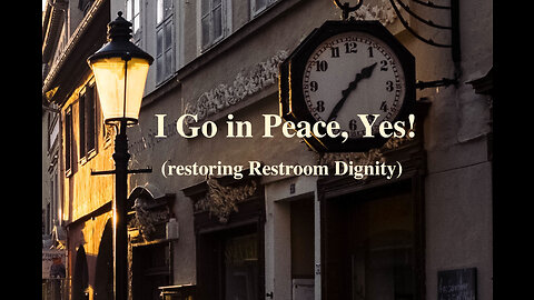 I Go in Peace, Yes! (restoring Restroom Dignity)