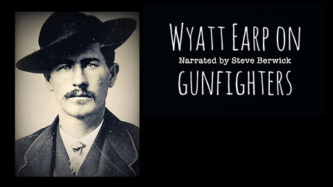 Wyatt Earp On Gunfighters & Gunfighting In The Old West (Narrated By Steve Berwick)