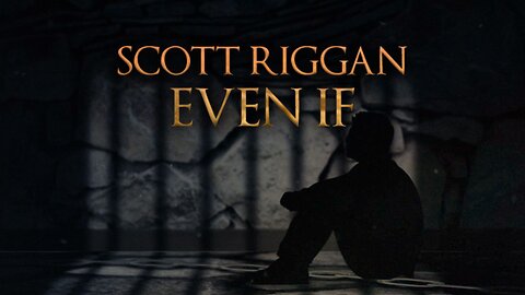 Scott Riggan - "Even If" Lyric Video