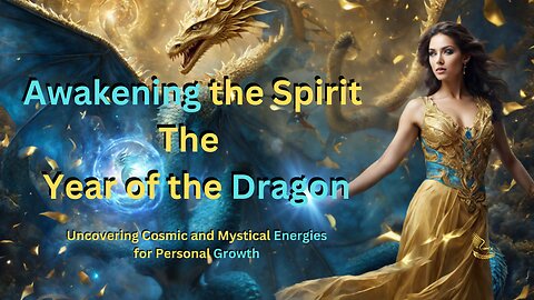 "The Year of the Dragon" Uncovering Cosmic and Mystical Energies for Growth