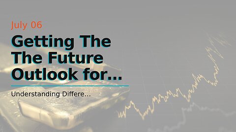 Getting The The Future Outlook for Investing in Gold: Expert Opinions To Work