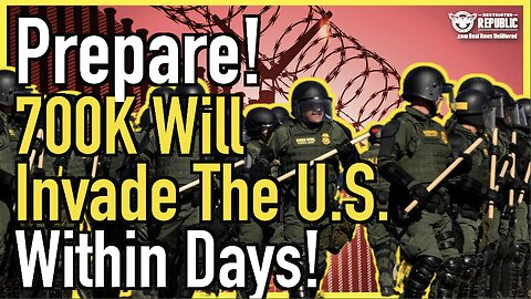 PREPARE! 700K Will Invade The U.S. Within Days! Are You Ready?