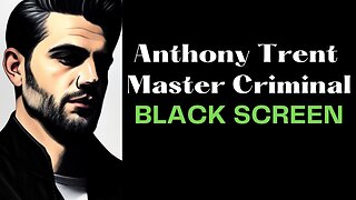 Anthony Trent Master Criminal PART TWO