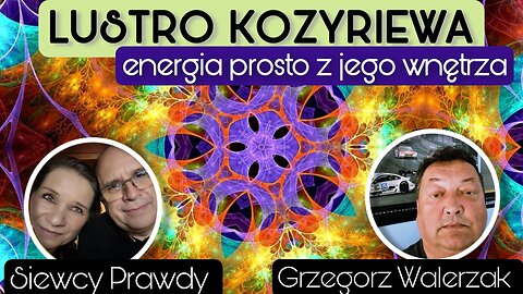 Lustro Kozyriewa - Energia prosto z jego wnętrza - Grzegorz Walerzak