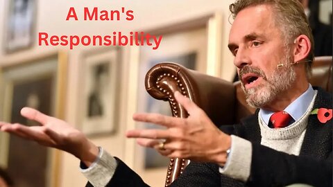 A Man's Responsibility | Jordan Peterson Motivation
