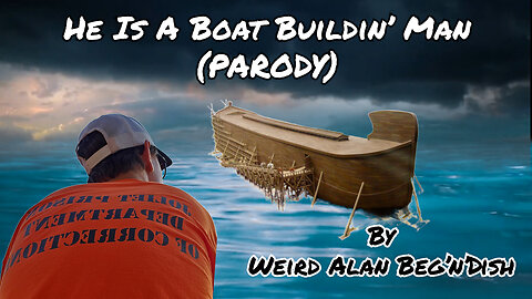 He Is A Boat Buildin' Man (PARODY) By Weird Alan Beg'n'Dish || A Bacon Project Production