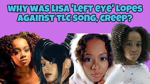 why was Lisa 'Left Eye' Lopes against TLC song, Creep?