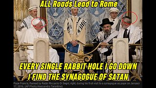 EVERY SINGLE RABBIT HOLE I GO DOWN I FIND THE SYNAGOGUE OF SATAN - All Roads Lead to Rome