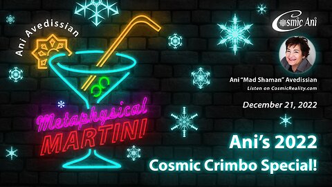 "Metaphysical Martini" 12/21/22 - Ani's 2022 Cosmic Crimbo Special!