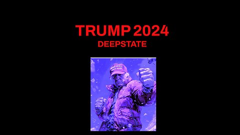 TRUMP 2024 (DEEPSTATE)