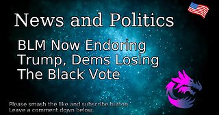 BLM Now Endorsing Trump, Dems Losing The Black Vote