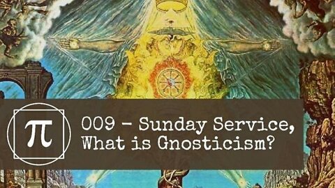 009 - Sunday Service, What is Gnosticism?