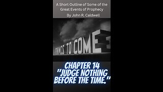 Things To Come, by John R. Caldwell, Chapter 14 "Judge Nothing Before The Time."
