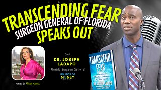 Transcending Fear — Dr. Joseph Ladapo, Surgeon General of Florida Speaks Out | Allison Haunss - Politics Of Money