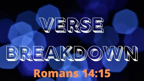 Romans 14:15 - Verse Breakdown #6 | Ilelemwanta Nomaren