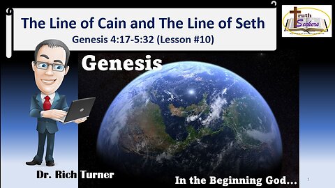 Genesis – Chapter 4:17-26 and Overview of Chapter 5 - The Line of Cain and The Line of Seth!
