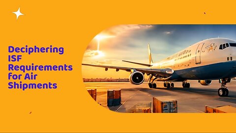Understanding ISF Obligations for Air Cargo