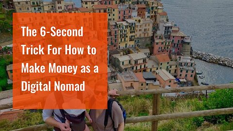The 6-Second Trick For How to Make Money as a Digital Nomad