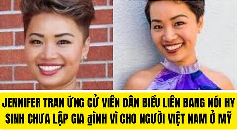 Jennifer Trần Ứng Cử Viên Dân Biểu Liên Bang Nói Hy Sinh Mình Cho Người Việt ₫ây Là Thời Cơ.