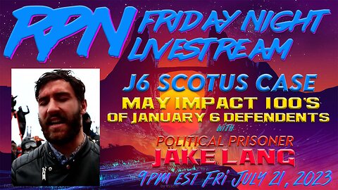 January 6 SCOTUS Case Breakdown with Jake Lang Fri. Night Livestream