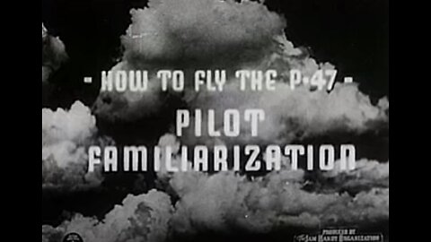 How to Fly P-47 - Part 1 - Pilot Familiarization - 1943