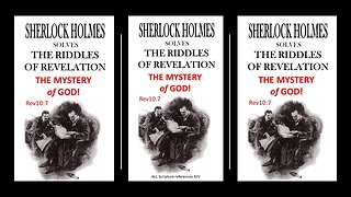 SHERLOCK HOLMES solves The Mystery of God! Rev10 7