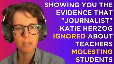 "Journalist" Katie Herzog ignored evidence about teachers molesting kids. I'll walk you through it.