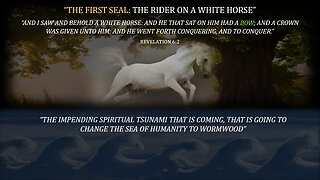 The Spiritual Tsunami that is Coming”: Part 1: “The White Horse of Revelation 6:2”