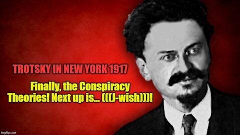 Trotsky in New York: Conspiracy Theory #2, the (((J-ws))) - part 4