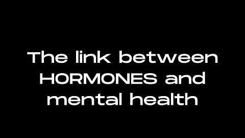 The link between hormones and mental health