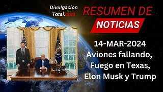 14-MAR-2024 Aviones Fallando, Fuego en Texas, Elon Musk y Trump